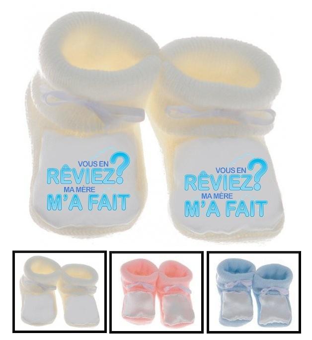 Chaussons bébé Vous en rêviez Ma mère m'a fait